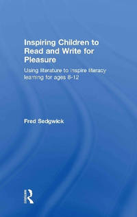 Inspiring Children to Read and Write for Pleasure: Using Literature to Inspire Literacy learning...
