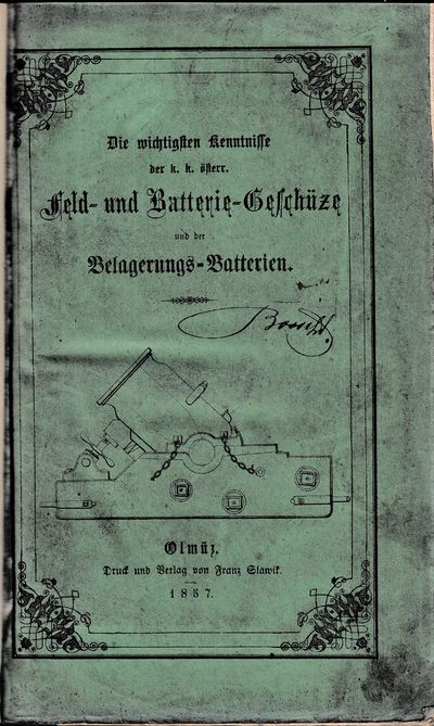 Die wichtigsten Kenntnisse ... Feld- und Batterie - Geschüze und der Belagerungs-Batterien ....