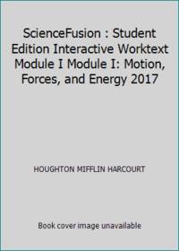 Student Edition Interactive Worktext Module I 2017: Module I: Motion, Forces, and Energy