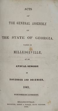 Acts of the General Assembly of the State of Georgia, Passed in Milledgeville, at an Annual Session in November and December, 1861. Published by authority