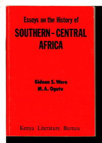 ESSSAYS ON THE HISTORY OF SOUTHERN - CENTRAL AFRICA. by Were, Gideon S. (11934 -1995)  and M. A. Ogutu (Mathias Alwodo Ogutu, 1930-1990) - (1978)