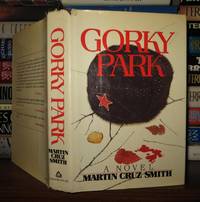 GORKY PARK A Novel by Smith, Martin Cruz - 1981