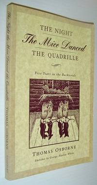 The Night the Mice Danced the Quadrille: Five Years in the Backwoods 1875-1879 by Thomas Osborne - Paperback - Reprint - 1995 - from RareNonFiction.com (SKU: 358a4250)