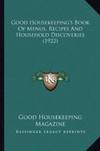 Good Housekeeping\'s Book Of Menus, Recipes, and Household Discoveries