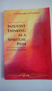 image of Intuitive Thinking As a Spiritual Path: A Philosophy of Freedom (Classics in Anthroposophy)