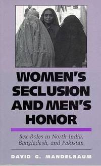 Women's Seclusion and Men's Honor: Sex Roles in North India, Bangladesh
