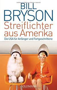 Streiflichter aus Amerika: Die USA fÃ�Â¼r AnfÃ�Â¤nger und Fortgeschrittene by Bryson, Bill