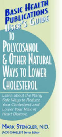 User'S Guide to Polycosanol and Other Cholesterol-Lowering: Learn About the Many Safe Ways to...