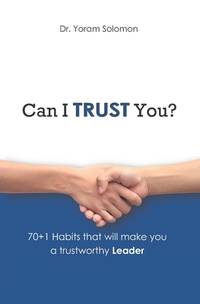 Can I Trust You? : 70+1 Habits That Will Make You a Trustworthy LEADER