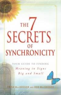 7 Secrets of Synchronicity: Your Guide to Finding Meaning in Signs Big and Small