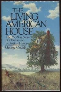 The Living American House ;  The 350 Year Story of a Home, an Ecological  History, 1st Edition...