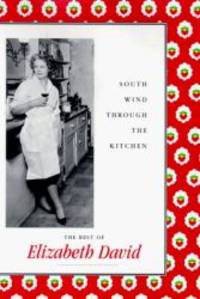 image of South Wind Through the Kitchen: The Best of Elizabeth David