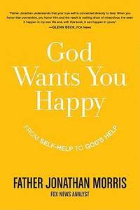 God Wants You Happy : From Self-Help to God's Help