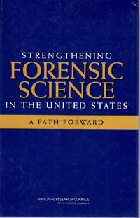 STRENGTHENING FORENSIC SCIENCE IN THE UNITED STATES A Path Forward by Council, National Research & Division On Engineering and Physical Sciences & Committee On Applied and Theoretical Statistics & Policy and Global Affairs & Technology Committee - 2009