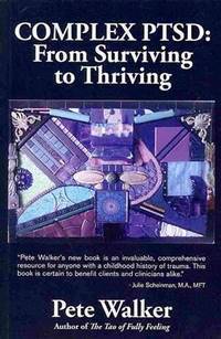 Complex PTSD: From Surviving to Thriving: A GUIDE AND MAP FOR RECOVERING FROM CHILDHOOD TRAUMA