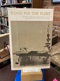 Wings For The Fleet  A Narrative of Naval Aviation's Early Development, 1910--1916