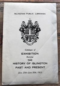 Catalogue Of Exhibition Illustrating The History Of Islington Past And Present June25th - June...