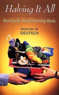 Halving it All &acirc; How Equally Shared Parenting Works