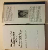 Beyond The Conscious Mind: UNLOCKING THE SECRETS OF THE SELF
