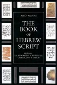 BOOK OF HEBREW SCRIPT: HISTORY, PALAEOGRAPHY, SCRIPT STYLES, CALLIGRAPHY & DESIGN.|THE