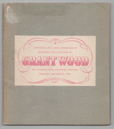 Catalogue of a Loan Exhibition of Drawings and Paintings by Grant Wood with an Evaluation of the Artist and His Work
