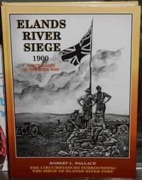 The Circumstances Surrounding the Siege of Elands River Post. A Boer War Study