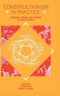Constructionism in Practice: Designing, Thinking, and Learning in A Digital World