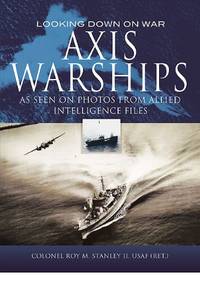 Axis Warships: Looking Down on War, As Seen on Photos from Allied Intelligence Files