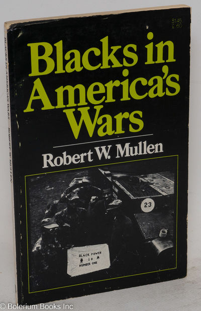 Blacks in America's wars; the shift in attitudes from the revolutionary war to Vietnam