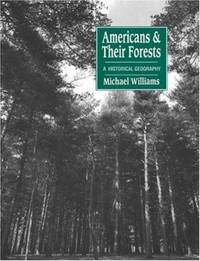 Americans and Their Forests : A Historical Geography
