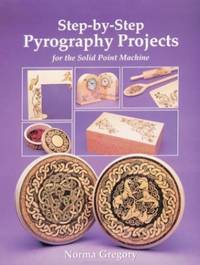Step-By-Step Pyrography Projects: For the Solid Point Machine