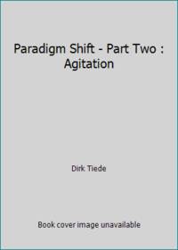 Paradigm Shift - Part Two : Agitation