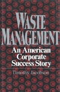 Waste Management : An American Corporate Success Story