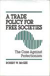 A Trade Policy for Free Societies: The Case Against Protectionism. Signed by the author.