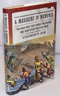 image of A Massacre in Memphis: The Race Riot That Shook the Nation One Year After the Civil War