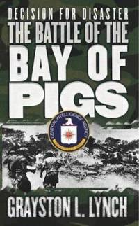 Decision for Disaster: The Battle of the Bay of Pigs