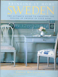 Bringing It Home Sweden. The Ultimate Guide to Creating the Feeling of Sweden in Your Home. by MacLachlan, Cheryl \(with Bo Niles\) - (1997).