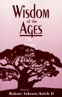 Wisdom of the Ages : The Mystique of the African American Preacher