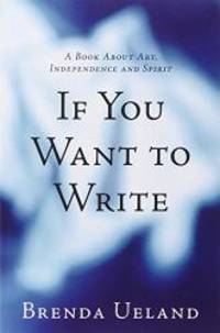 image of If You Want to Write: A Book about Art, Independence and Spirit