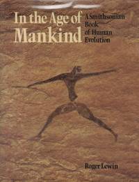 In The Age Of Mankind : A Smithsonian Book Of Human Evolution by Lewin, Roger - 1988