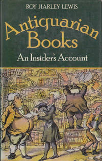 Antiquarian Books: An Insider&#039;s Account by Lewis, Roy Harley - 1978