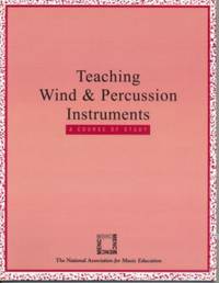Teaching Wind and Percussion Instruments : A Course of Study