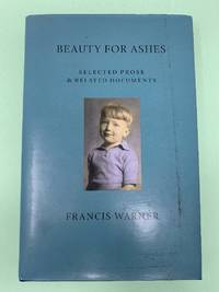 Beauty for Ashes: Selected Prose & Related Documents