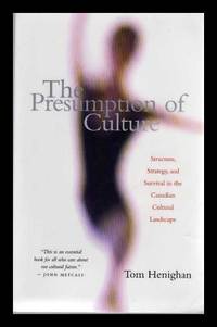 image of THE PRESUMPTION OF CULTURE - Structure Strategy and Survival in the Canadian Cultural Landscape