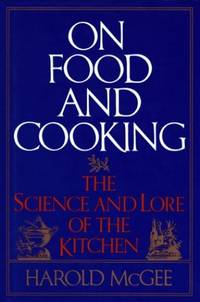 On Food and Cooking: The Science and Lore of the Kitchen by McGee, Harold