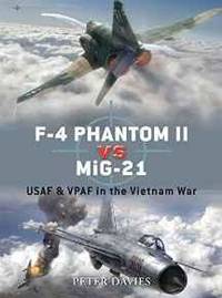 F-4 PHANTOM II VS MIG-21: USAF &amp; VPAF IN THE VIETNAM WAR (DUEL) by Peter E. Davies - 2008