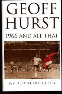 1966 and All That: My Autobiography by Geoff Hurst - First Edition - 2001 - from YesterYear Books (SKU: 023259)