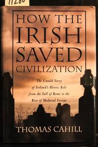 image of How the Irish Saved Civilization: The Untold Story of Ireland's Heroic Role from the Fall of Rome to the Rise of Medieval Europe