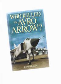 Who Killed the AVRO Arrow? -by Chris gainor ( Fighter Plane / Jet ) by Gainor, Chris ( C ) - 2007