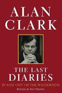 The Last Diaries: In and Out of the Wilderness v. 3: ) by Alan Clark - 2002-03-09